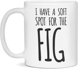 I Have a Soft Spot for Fig Mug, 11 oz